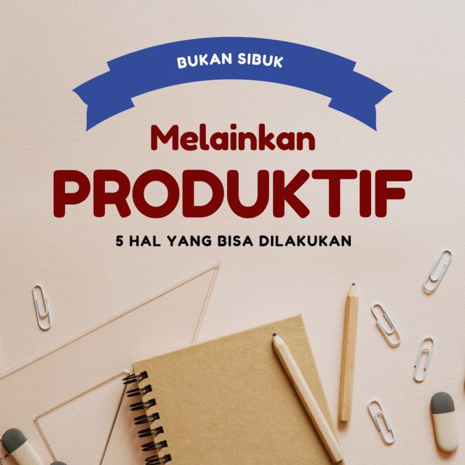 
 5 Hal yang perlu kamu lakukan agar harimu lebih Produktif!!!